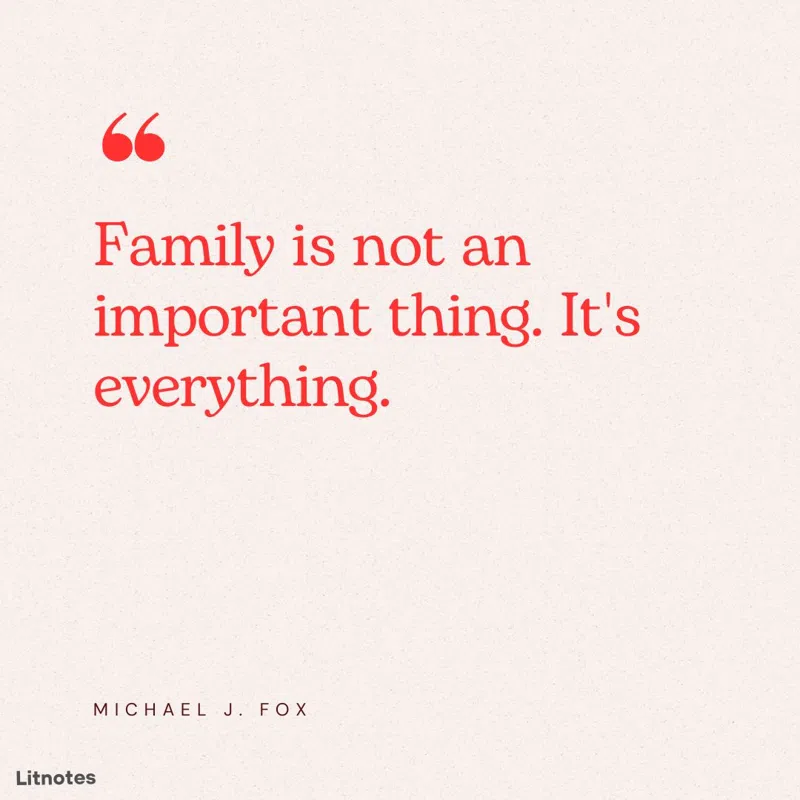 Family is not an important thing. It's everything.